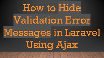 How to Hide Validation Error Messages in Laravel Using Ajax