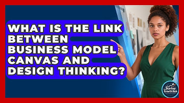What Is The Link Between Business Model Canvas And Design Thinking? - The Startup Growth Hub