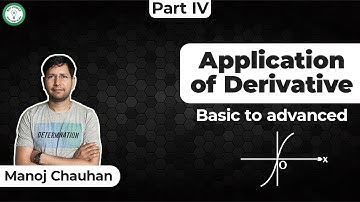 Basic to Advance | Application of Derivative | Part IV | Manoj Chauhan