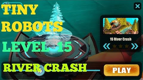 Tiny Robots Recharged level 15 River Crash solution or walkthrough