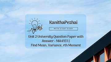 Unit 2 University Question Paper with Answer - MA4151 | Find Mean, Variance, rth Moment