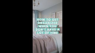 How to Get Organized When You Dont Have a Lot of Time