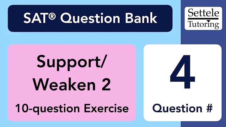 Support/Weaken 2 Exercise, Qn. 4 (SAT Question Bank a44bbd6b)