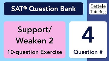 Support/Weaken 2 Exercise, Qn. 4 (SAT Question Bank a44bbd6b)