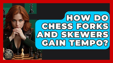 How Do Chess Forks And Skewers Gain Tempo? - The Chess Codex