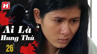 Ai Là Hung Thủ - Tập 26 | HTV Phim Tình Cảm Việt Nam