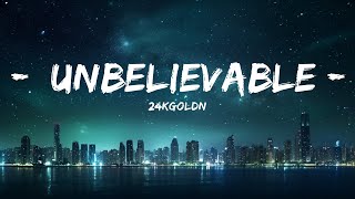 24kGoldn - Unbelievable (Lyrics) (feat. Kaash Paige) |Top Version