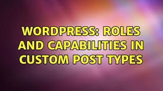 Wordpress: Roles and Capabilities in Custom Post Types