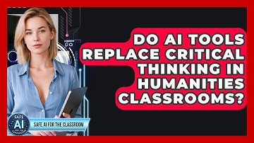 Do AI Tools Replace Critical Thinking In Humanities Classrooms? - Safe AI for The Classroom