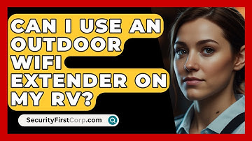 Can I Use An Outdoor WiFi Extender On My RV? - SecurityFirstCorp.com