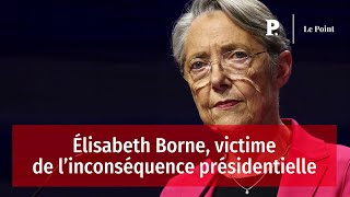 Élisabeth Borne, victime de l’inconséquence présidentielle