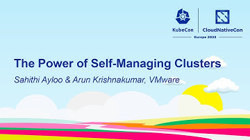The Power of Self-Managing Clusters - Sahithi Ayloo & Arun Krishnakumar, VMware