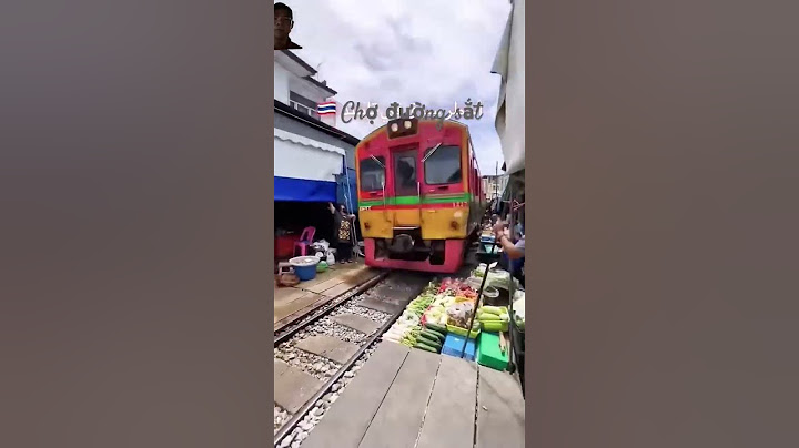 Kỳ thú đó đây chợ có đường sắt ở giữa ở nước Thái Lan 🇹🇭