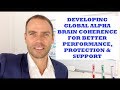 Developing Global Alpha Brain Coherence for Better Performance, Protection &amp; Support