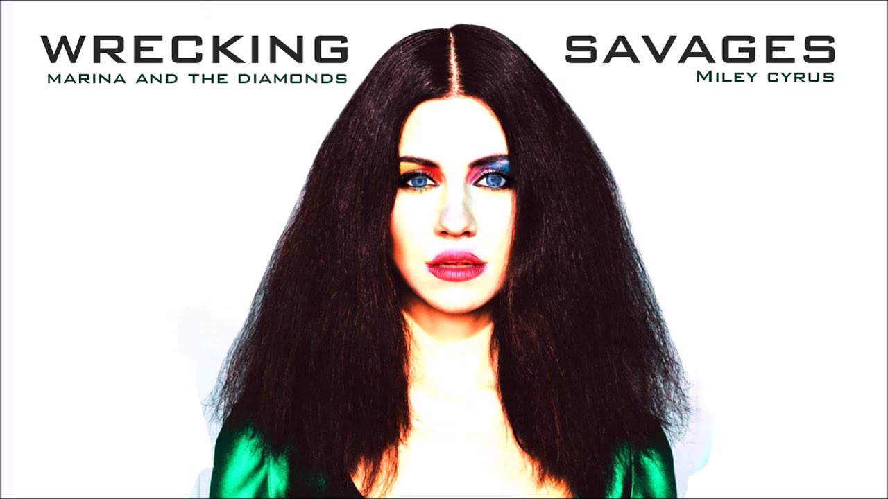 Watch Wrecking Savages - Marina and the Diamonds ft. Miley Cyrus on YouTube Watch Wrecking Savages - Marina and the Diamonds ft. Miley Cyrus on YouTube