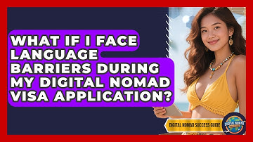 What If I Face Language Barriers During My Digital Nomad Visa Application?