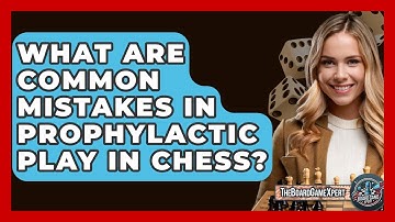 What Are Common Mistakes In Prophylactic Play In Chess? - The Board Game Xpert