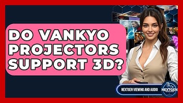 Do Vankyo Projectors Support 3D? - NextGen Viewing and Audio