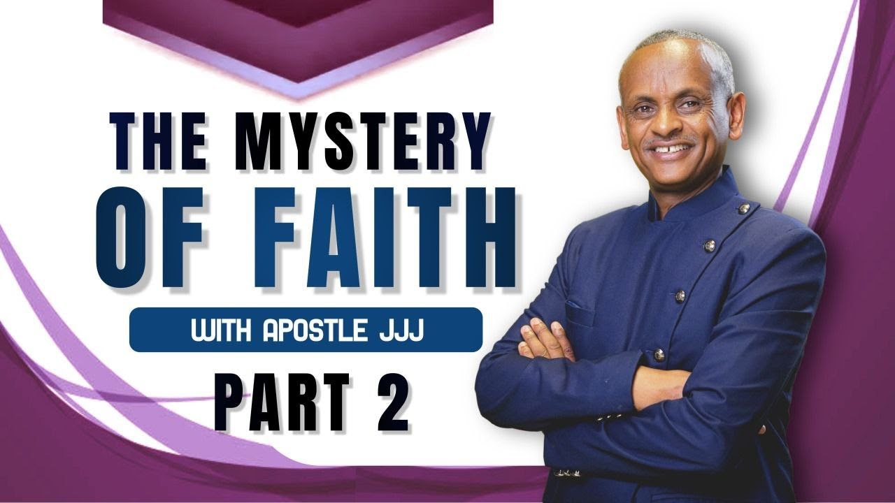 THE MYSTERY OF FAITH - Part 2 | By Apostle JJJ - YouTube