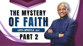 THE MYSTERY OF FAITH - Part 2 | By Apostle JJJ