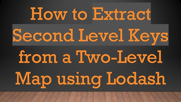 How to Extract Second Level Keys from a Two-Level Map using Lodash