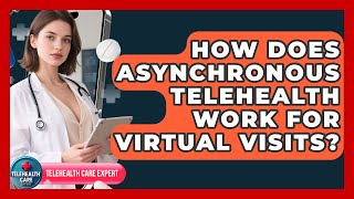 How Does Asynchronous Telehealth Work For Virtual Visits? - Telehealth Care Expert