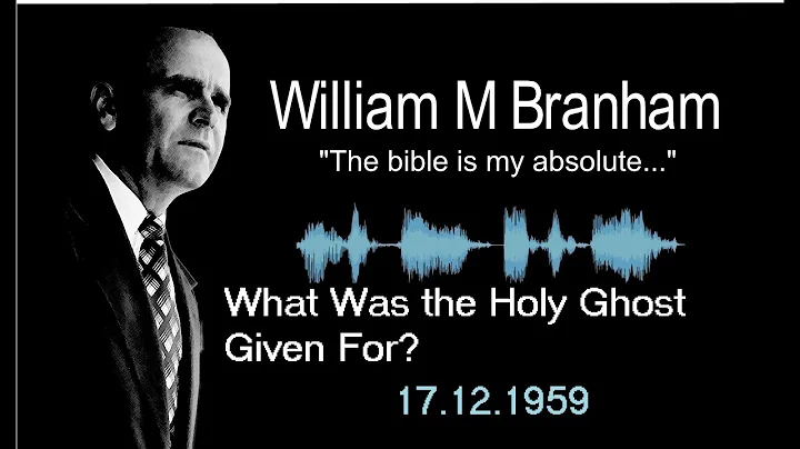 William Branham -- What Was The Holy Ghost Given For? -- 17/12/1959