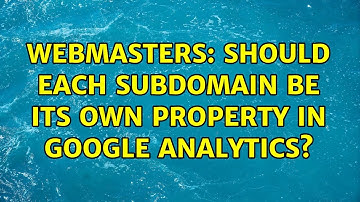 Webmasters: Should each subdomain be its own property in Google Analytics? (3 Solutions!!)