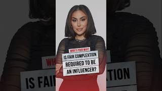 Is Fair Complexion required to be an Influencer?