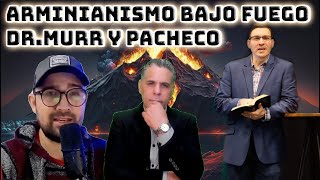 ARMINIANISMO BAJO FUEGO:DR.CARLOS ANDRES MURR Y EDGAR PACHECO