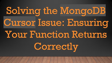 Solving the MongoDB Cursor Issue: Ensuring Your Function Returns Correctly
