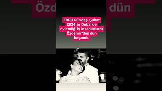 EBRU Gündeş, Şubat 2024’te Dubai’de evlendiği iş insanı Murat Özdemir’den dün boşandı.