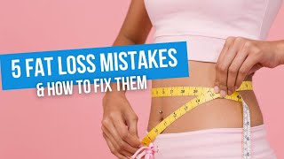 5 Common Fat Loss Mistakes (And How to Fix Them) | Ep 79