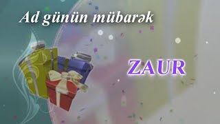 Zaur. AD GÜNÜN MÜBARƏK!