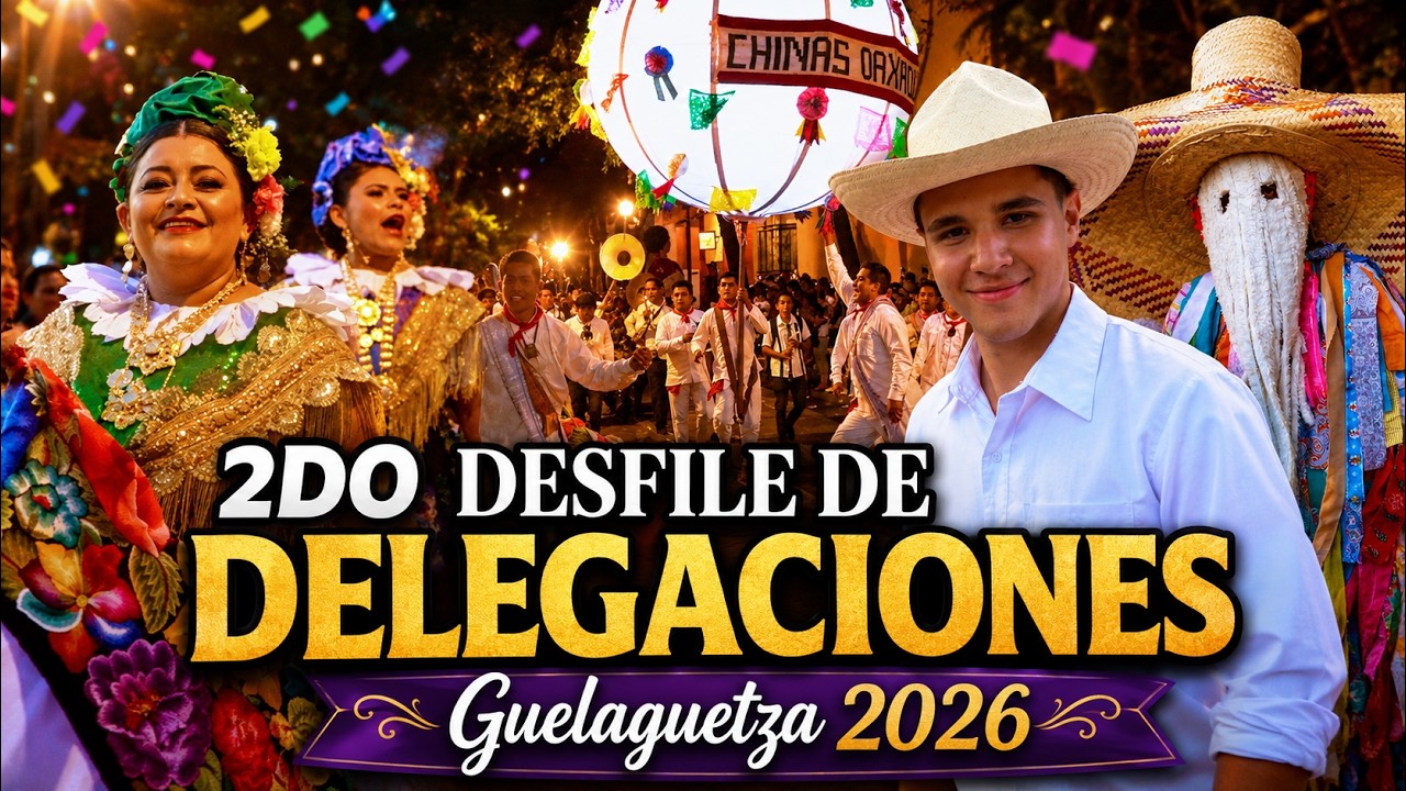 Video del Segundo Desfile de Delegaciones de la Guelaguetza 2026