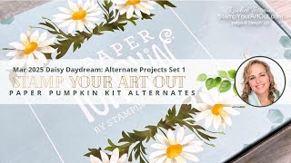 Mar 2025 Daisy Daydream: Alternate Projects Set 1