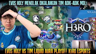 MANA BISA KING EVOS DIPULANGIN TIM MDL😅 GAME 2 EVOS HOLY VS TIM LIQUID AURA MDL PLAYOFF H3RO