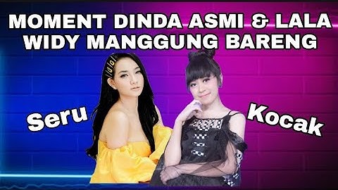 MOMENT DINDA ASMI & LALA WIDY MANGGUNG