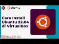 Cara Install Linux Ubuntu 22.04 di VirtualBox: Panduan Lengkap