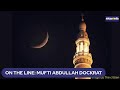 Possibility of the moon being sited in south africa with mufti abdullah dockrat