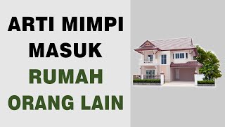Arti Mimpi Masuk Rumah Orang Lain