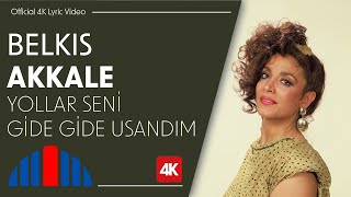 Belkıs Akkale - Yollar Seni Gide Gide Usandım (Official 4K Lyric Video) Resimi