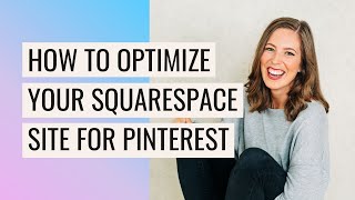 OPTIMIZE your Squarespace Site for Pinterest