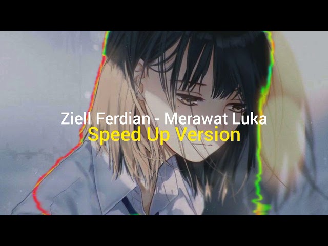 Ziell Ferdian - Merawat Luka | Speed Up Version class=