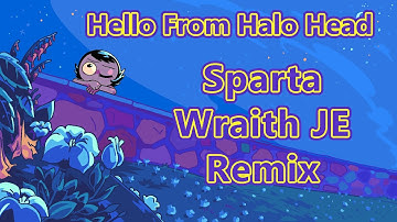 Hello From Halo Head - Sparta Wraith JE Remix