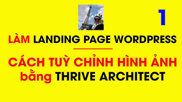Thrive Architect - Cách Tuỳ Chỉnh Hình Ảnh Đơn Giản Trong Landing