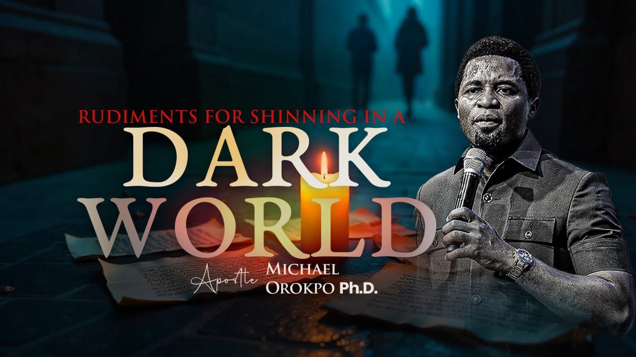 Rudiments for Shining in a Dark World - Apostle Michael Orokpo Ph.D.