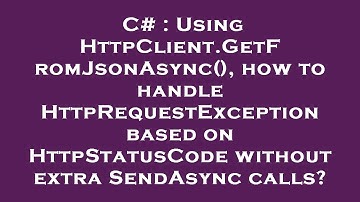 C# : Using HttpClient.GetFromJsonAsync(), how to handle HttpRequestException based on HttpStatusCode