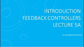 INTRODUCTION TO FEEDBACK CONTROLLERS    LECTURE 5A