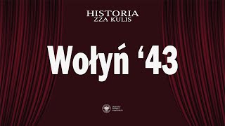 Wołyń &#39;43 – cykl Historia zza kulis
